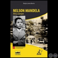 NELSON MANDELA  África siempre - Colección: GRANDES PERSONAJES DE LA HISTORIA UNIVERSAL Nº 5 - Autor:  BORJA LOMA BARRIE - Año 2012